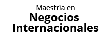 Maestría en Negocios Internacionales